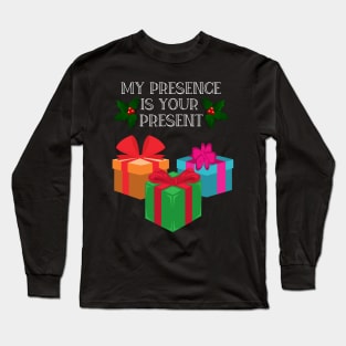 My Presence is your present funny Christmas gift Long Sleeve T-Shirt